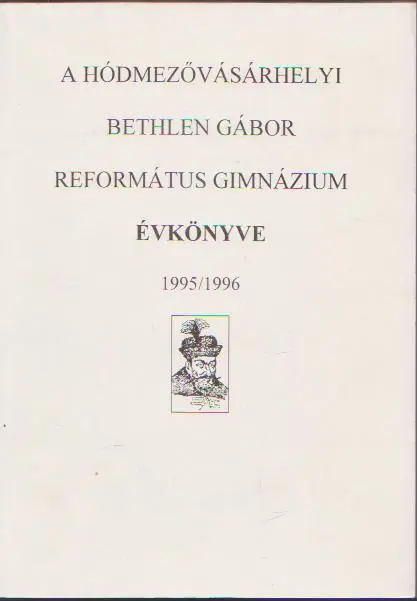 A hódmezővásárhelyi Bethlen Gábor Református Gimnázium évkönyve 1995/1996 Azonnali szállítás