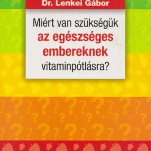 Szezonális akció Dr. Lenkei Gábor: Miért van szükségük az egészséges embereknek vitaminpótlásra?