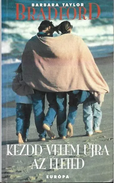 Újdonság Barbara Taylor Bradford: Kezdd velem újra az életed