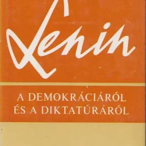 Vlagyimir Iljics Lenin: A demokráciáról és a diktatúráról Szezonális akció