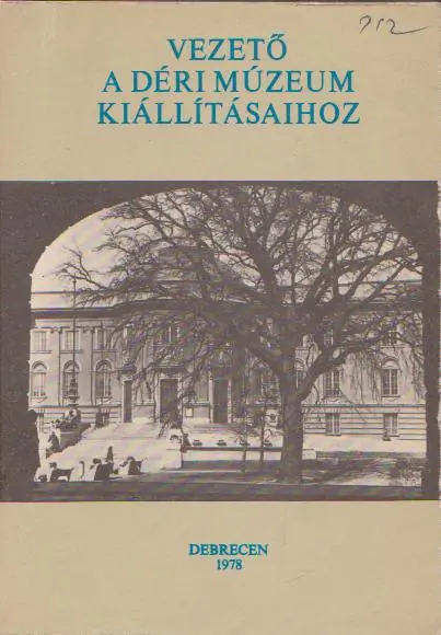 Vezető a Déri Múzeum kiállításaihoz Csak ma