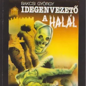 Azonnal elérhető Bakcsi György: Idegenvezető a halál