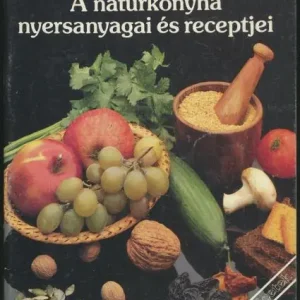 Népszerű Ránky Edit: A natúrkonyha nyersanyagai és receptjei