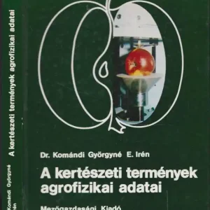 Szezonális akció Dr. Komándi Györgyné E. Irén: A kertészeti termények agrofizikai adatai