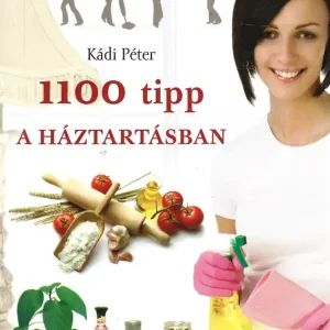 Korlátozott ajánlat Kádi Péter: 1100 tipp a háztartásban