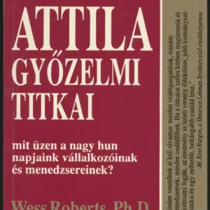 Wess Roberts, Ph.D.: Attila győzelmi titkai Végkiárusítás