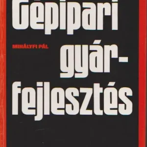 Szuper ajánlat Mihályfi Pál: Gépipari gyárfejlesztés