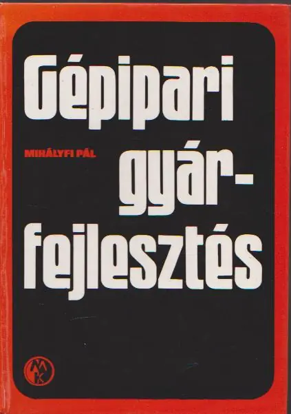 Szuper ajánlat Mihályfi Pál: Gépipari gyárfejlesztés