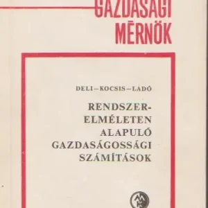 Deli László, Dr. Kocsis József, Dr. Ladó László: Rendszerelméleten alapuló gazdaságossági számítások Rendeld meg most