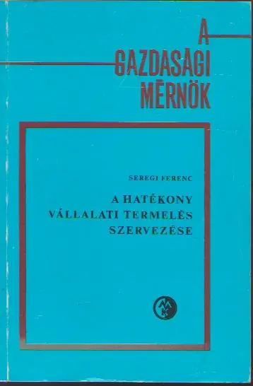 Dr. Seregi Ferenc: A hatékony vállalati termelés szervezése Olcsó