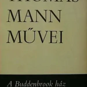 Vásárlói kedvenc Thomas Mann - Művei  - A Buddenbrook ház