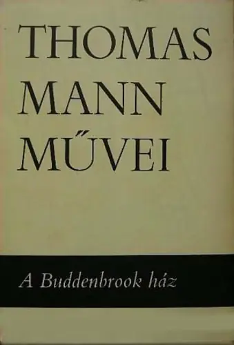 Vásárlói kedvenc Thomas Mann - Művei - A Buddenbrook ház