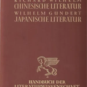 Vedd meg online Richard Wilhelm CHINESISCHE LITERATUR - Wilhelm Gundert JAPANISCHE LITERATUR