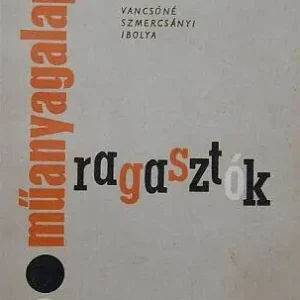 Vancsóné Szmercsányi Ibolya - Műanyagalapú ragasztók Újdonság