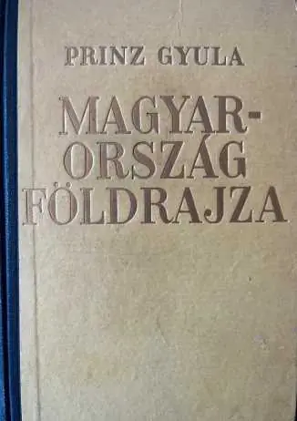 Rendeld meg most Prinz Gyula - Magyarország földrajza
