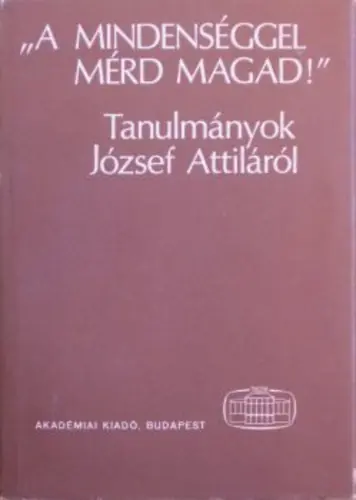 A ​mindenséggel mérd magad - Tanulmányok József Attiláról Újdonság