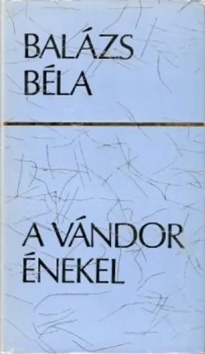 Vedd meg most Balázs Béla - A ​vándor éneke