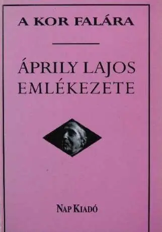 A kor falára - ÁPRILY LAJOS EMLÉKEZETE Azonnali szállítás