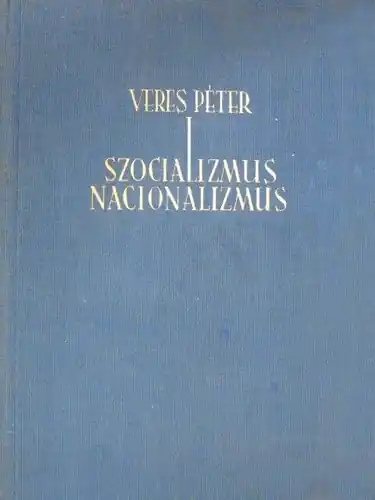 Vásárlói kedvenc Veres Péter - Szocializmus ​nacionalizmus