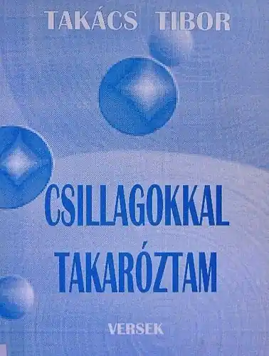 Takács Tibor - Csillagokkal ​takaróztam- DEDIKÁLT Biztonságos fizetés