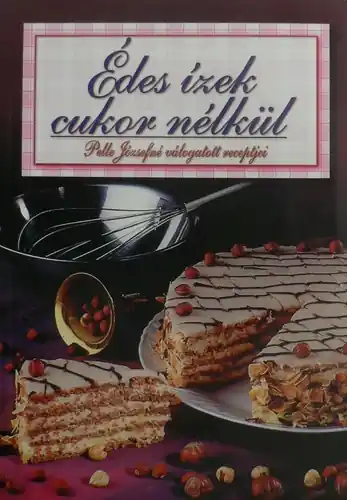 Pelle Józsefné - Édes ​ízek cukor nélkül Szuper ajánlat