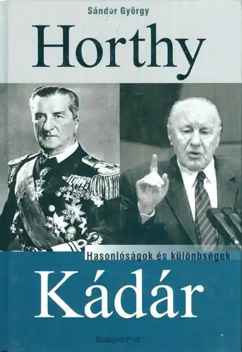 Vedd meg most Sándor György - Horthy - Kádár - hasonlóságok és különbségek