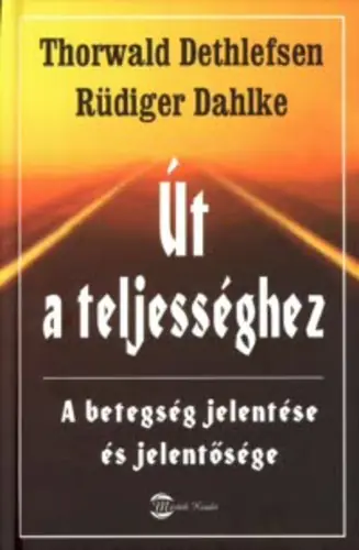 Thorwald Dethlefsen - Rudiger Dahlke - Út a teljességhez Korlátozott ajánlat