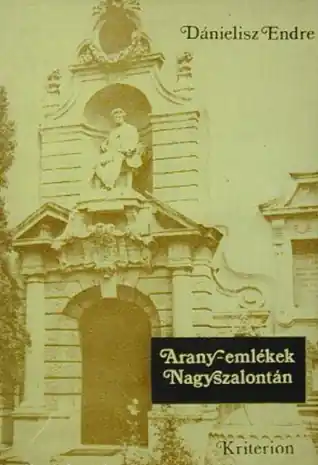 Dánielsz Endre - Arany-emlékek Nagyszalontán Legjobb ár