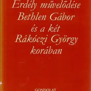 Tarnóc Márton - Erdély művelődése Bethlen Gábor és a két Rákóczi György korában Népszerű