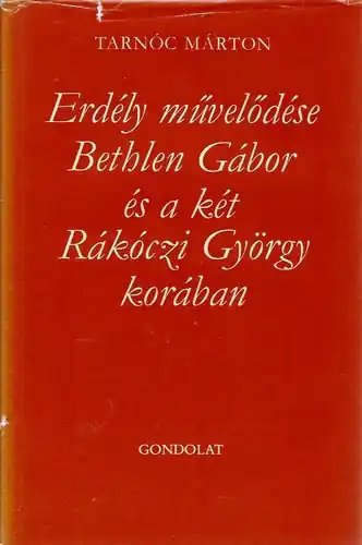 Tarnóc Márton - Erdély művelődése Bethlen Gábor és a két Rákóczi György korában Népszerű