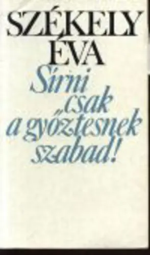 Székely Éva - Sírni csak a győztesnek szabad Akciós ár