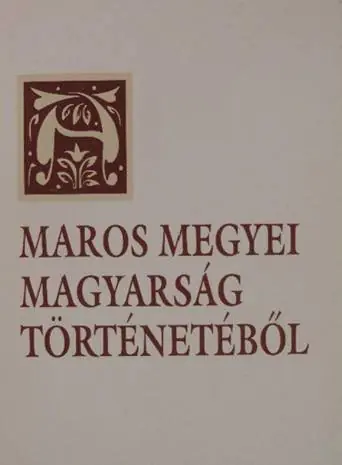 Árengedmény Kun László Keresztes Gyula Jakó Zsigmond Demény Lajos Egyed Ákos Bíró Donát Gaál Kornélia Győrfi Mária Kádár Zsombor Makfalvi Gábor Tófalvi Zoltán Zsigmond József - A Maros megyei magyarság történetéből