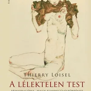 Thierry Loisel - A lélektelen test Biztonságos vásárlás