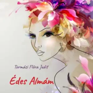 Utolsó esély Tormási Flóra Judit - Édes Almám