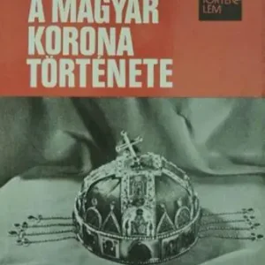 Szezonális akció Bertényi Iván - A magyar korona története