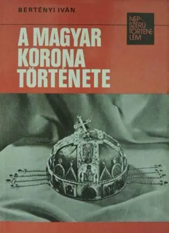 Szezonális akció Bertényi Iván - A magyar korona története