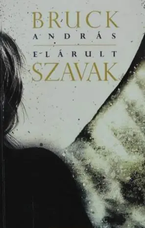Bruck András - Elárult szavak Azonnal elérhető