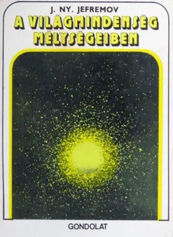 Alacsony ár J. Ny. Jefremov - A világmindenség mélységeiben