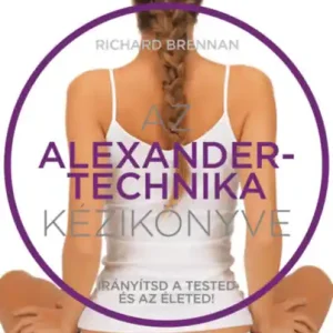 Richard Brennan - Az Alexander technika kézikönyve Végkiárusítás