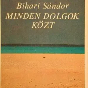 Bihari Sándor - Minden dolgok közt Azonnali szállítás