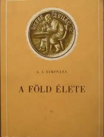 Csak ma A. A. Jakovlev - A Föld élete