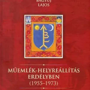 Vedd meg online Bágyuj Lajos - Műemlék - helyreállítás Erdélyben 1955-1973