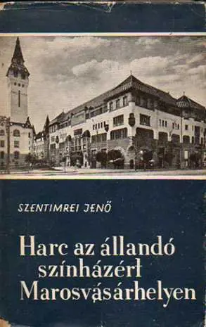 Újdonság Szentimrei Jenő - Harc az állandó színházért Marosvásárhelyen