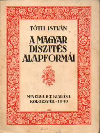 Tóth István - A Magyar díszítés alapformái Biztonságos fizetés