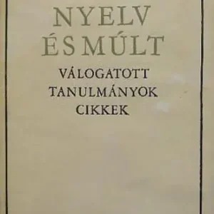 Szabó T. Attila - Nyelv és múlt Biztonságos vásárlás