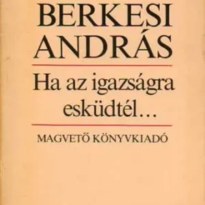 Berkesi András - Ha az igazságra esküdtél … Ajánlat