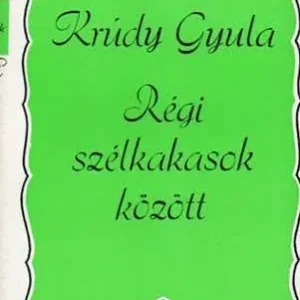 Azonnal elérhető Krúdy Gyula - Régi szélkakasok között