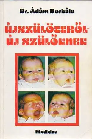 Szuper ajánlat Ádám Borbála - Újszülöttről új szülőknek