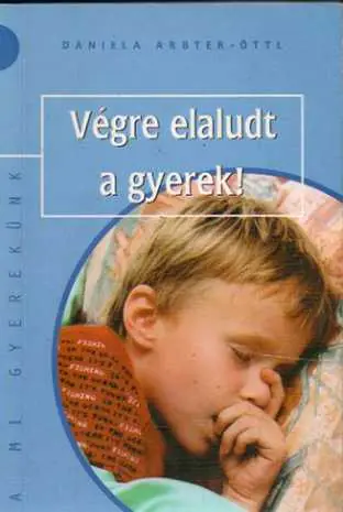 Daniela Arbter Öttl - Végre elaludt a gyerek ! Vedd meg online
