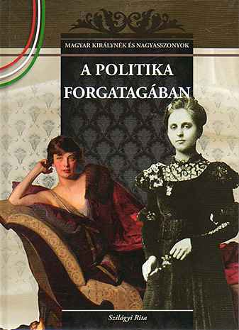 A politika forgatagában - Szilágyi Rita Azonnal elérhető